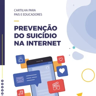 Cartilha para pais e educadores: Prevenção do suicídio na internet
